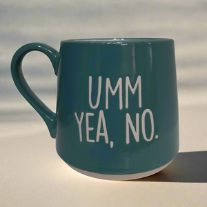 teal ceramic mug says "umm yea, NO" in white writing